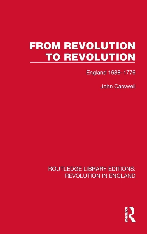 From Revolution to Revolution: England 1688–1776 (Routledge Library Editions: Revolution in England)