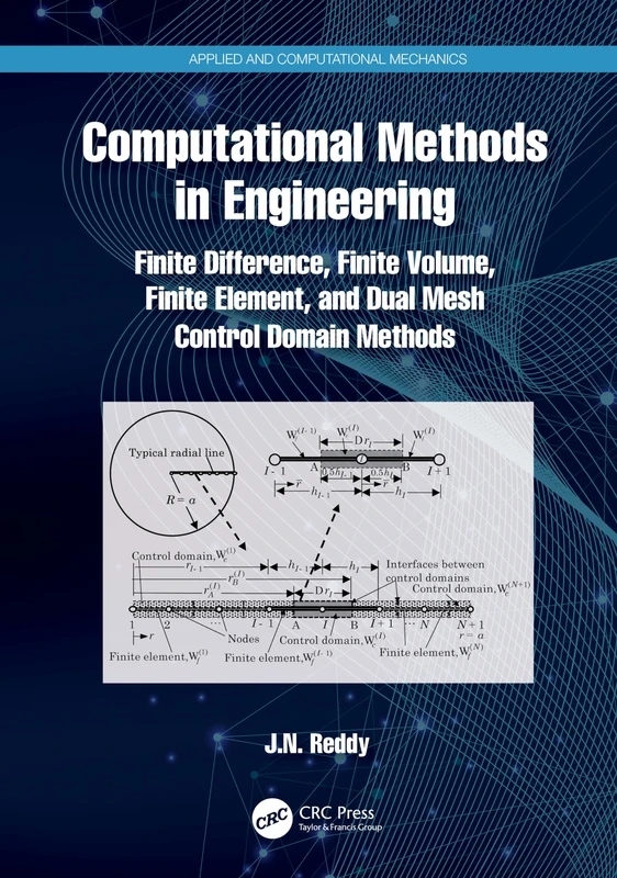 Computational Methods in Engineering: Finite Difference, Finite Volume, Finite Element, and Dual Mesh Control Domain Methods (Applied and Computational Mechanics)