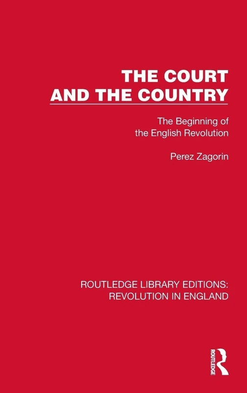 The Court and the Country: The Beginning of the English Revolution (Routledge Library Editions: Revolution in England)