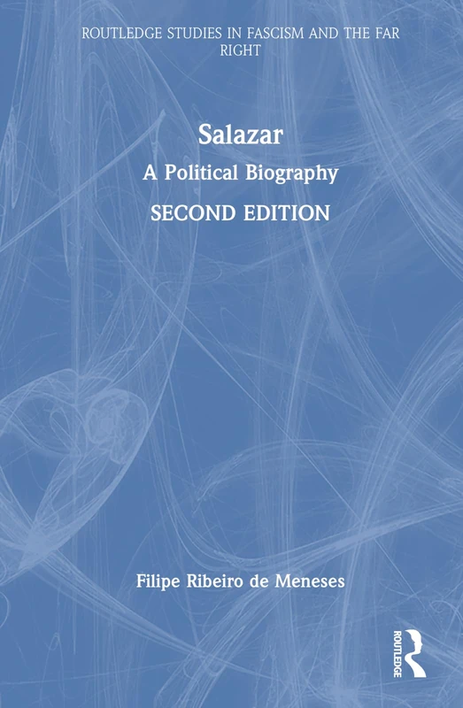 Salazar: A Political Biography (Routledge Studies in Fascism and the Far Right)
