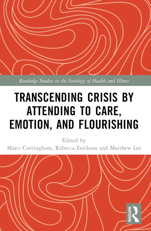 Transcending Crisis by Attending to Care, Emotion, and Flourishing (Routledge Studies in the Sociology of Health and Illness) - Image 1
