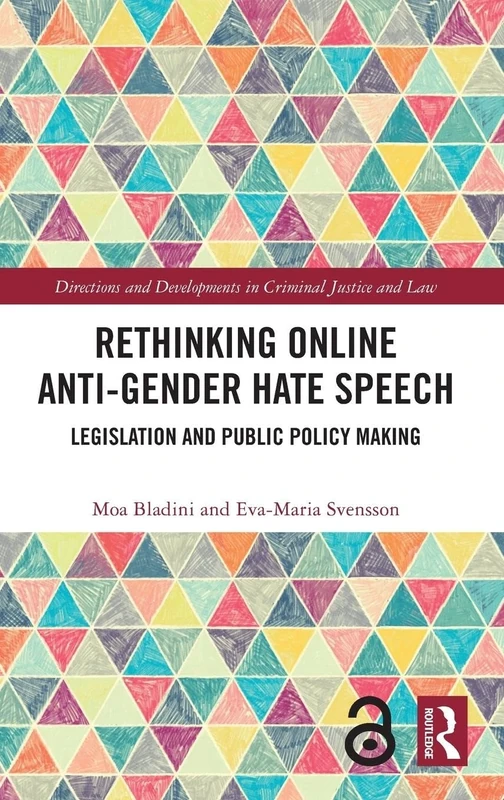 Rethinking Online Anti-Gender Hate Speech: Legislation and Public Policy Making (Directions and Developments in Criminal Justice and Law)