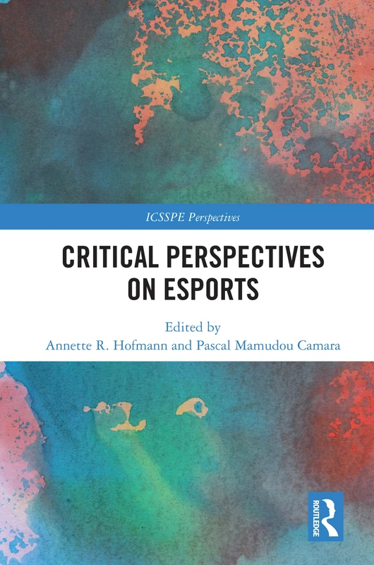 Routledge - Critical Perspectives on Esports (ICSSPE Perspectives)