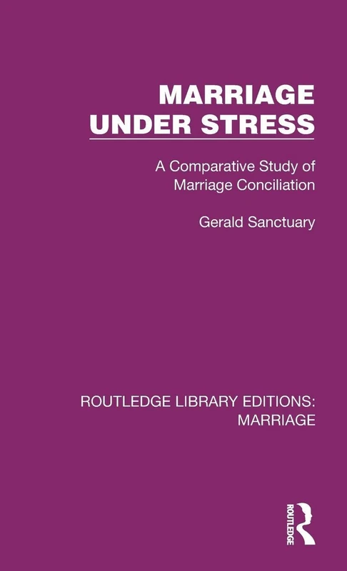 Marriage Under Stress: A Comparative Study of Marriage Conciliation (Routledge Library Editions: Marriage)