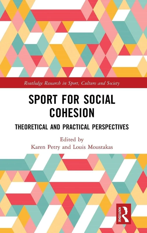 Sport for Social Cohesion: Theoretical and Practical Perspectives (Routledge Research in Sport, Culture and Society)