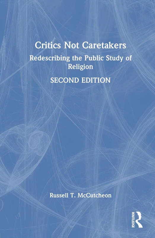 Critics Not Caretakers: Redescribing the Public Study of Religion