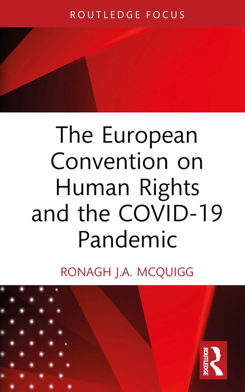 The European Convention on Human Rights and the COVID-19 Pandemic (Routledge Research in Human Rights Law)