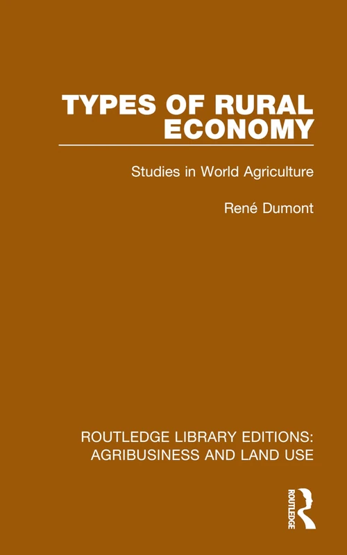 Types of Rural Economy: Studies in World Agriculture (Routledge Library Editions: Agribusiness and Land Use)