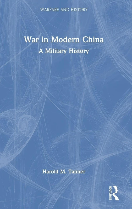 War in Modern China: A Military History (Warfare and History)