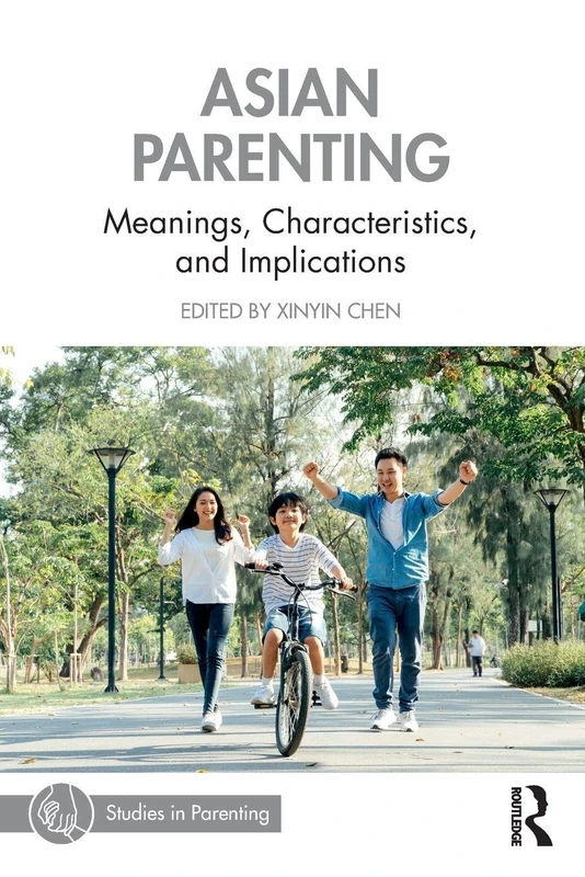 Asian Parenting: Meanings, Characteristics, and Implications (Studies in Parenting Series)