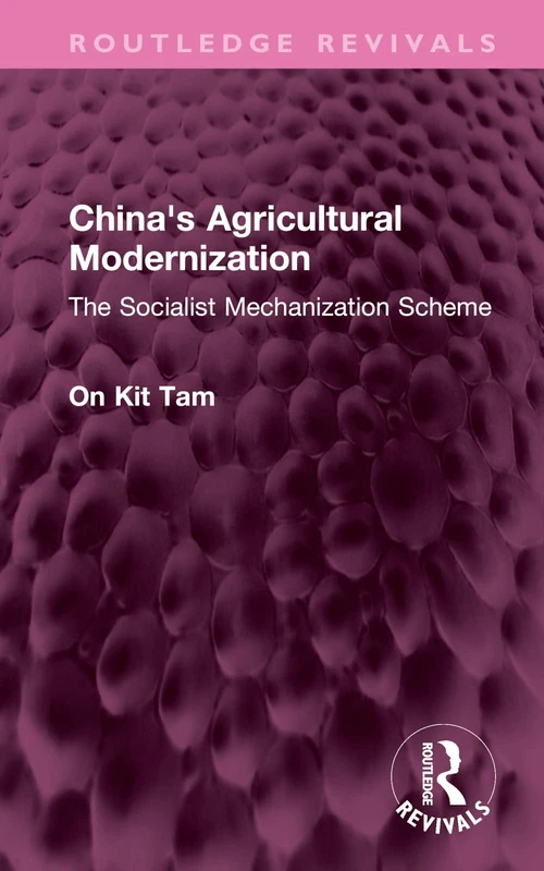China's Agricultural Modernization: The Socialist Mechanization Scheme (Routledge Revivals)
