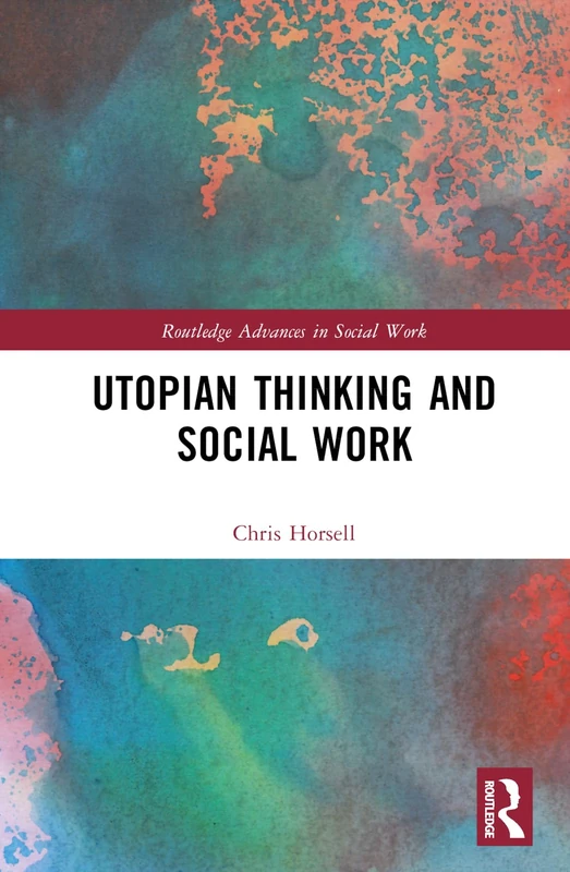 Utopian Thinking and Social Work (Routledge Advances in Social Work)