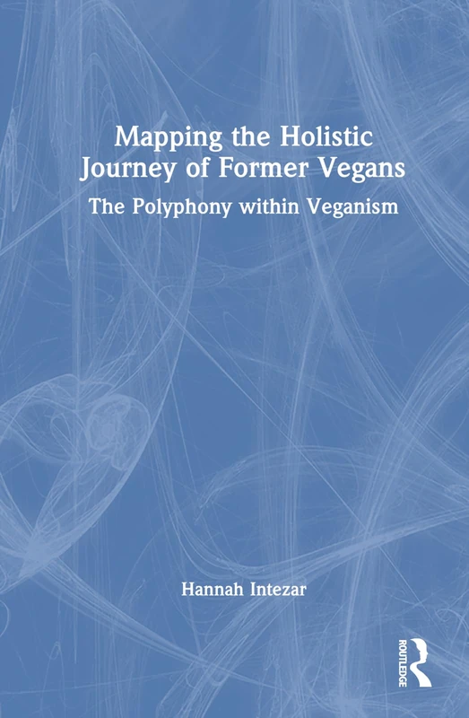 Mapping the Holistic Journey of Former Vegans: The Polyphony within Veganism