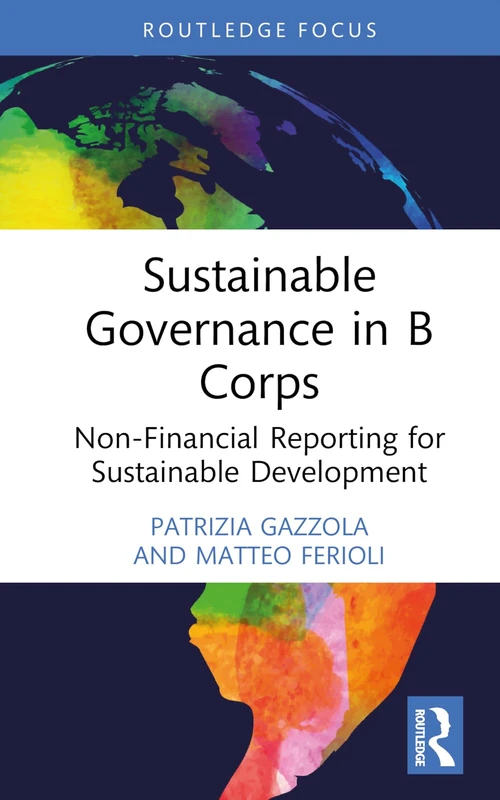 Sustainable Governance in B Corps: Non-Financial Reporting for Sustainable Development (Routledge Focus on Business and Management)
