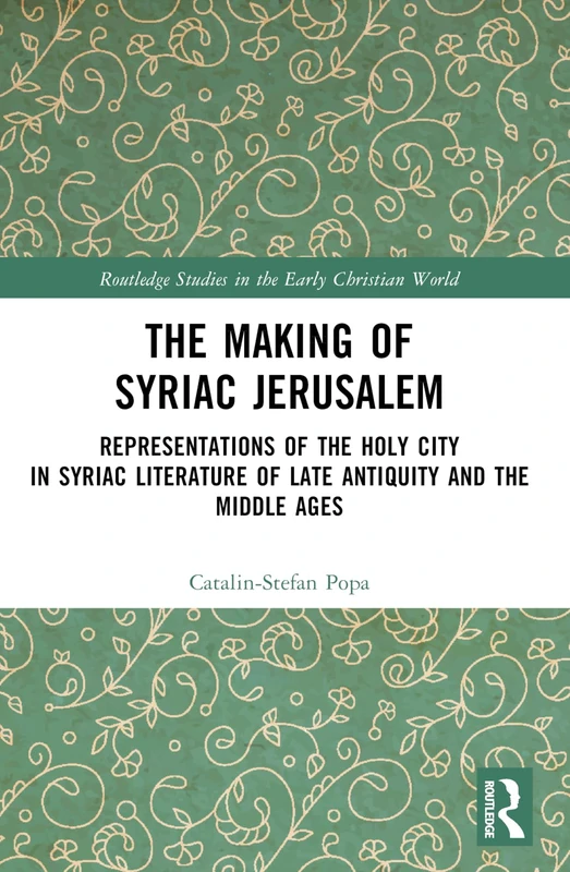 The Making of Syriac Jerusalem: Representations of the Holy City in Syriac Literature of Late Antiquity and the Middle Ages (Routledge Studies in the Early Christian World) - Image 1