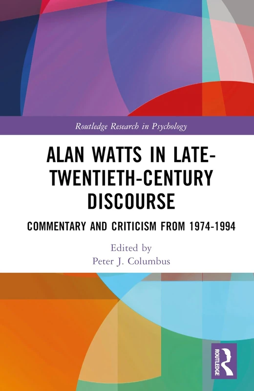 Alan Watts in Late-Twentieth-Century Discourse: Commentary and Criticism from 1974 to 1994 (Routledge Research in Psychology)