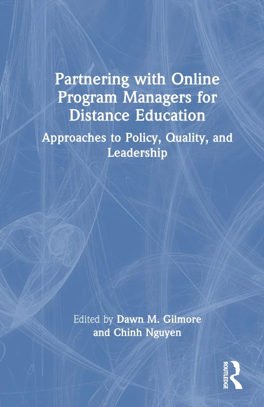 Partnering with Online Program Managers for Distance Education: Approaches to Policy, Quality, and Leadership