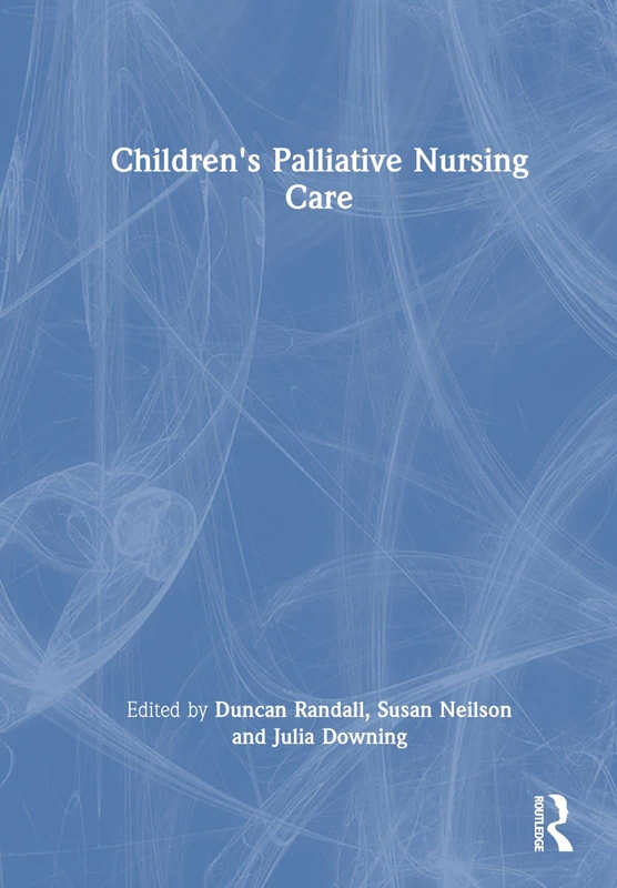 Routledge Children's Palliative Nursing Care - Professional Book