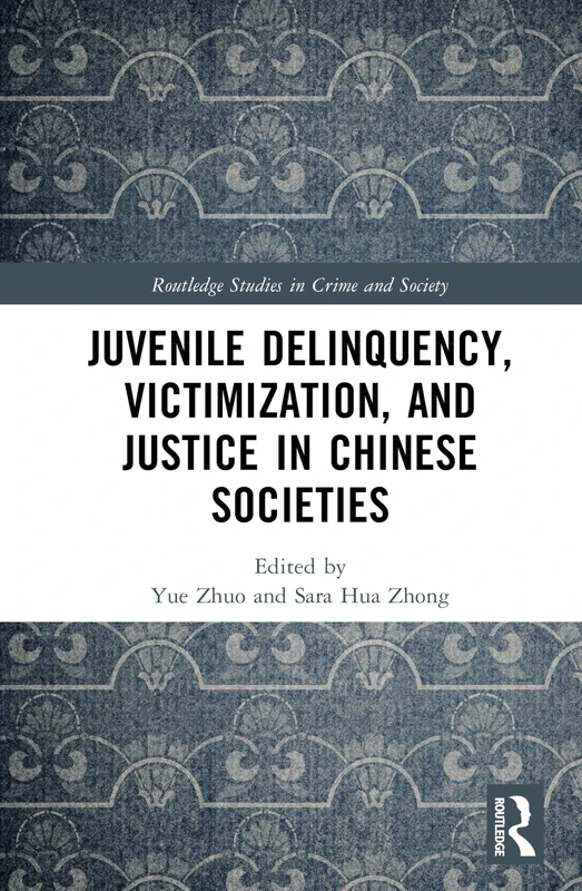 Juvenile Delinquency, Victimization, and Justice in Chinese Societies (Routledge Studies in Crime and Society)