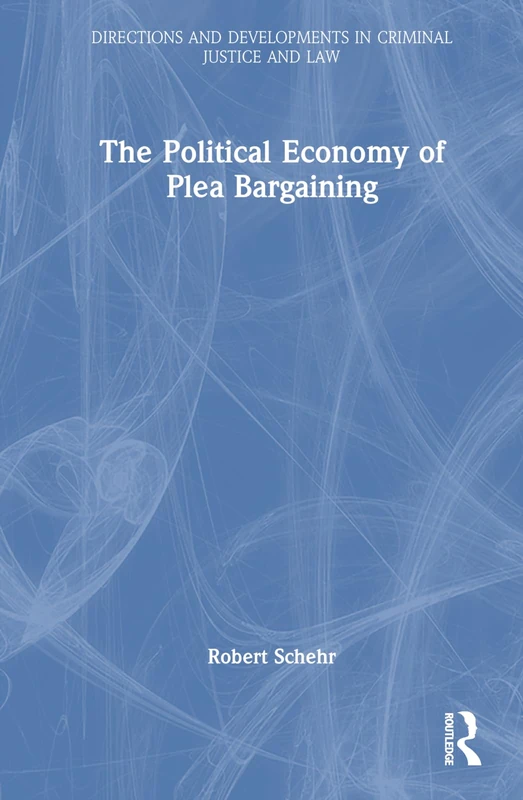 Routledge - The Political Economy of Plea Bargaining Book