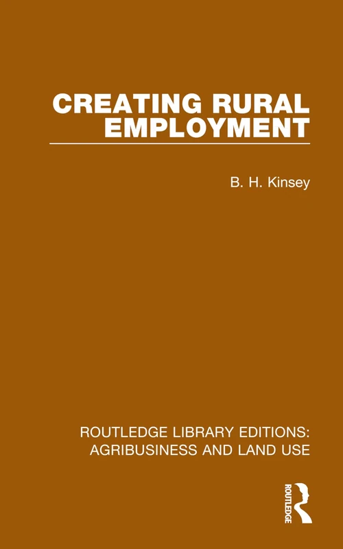 Creating Rural Employment (Routledge Library Editions: Agribusiness and Land Use)