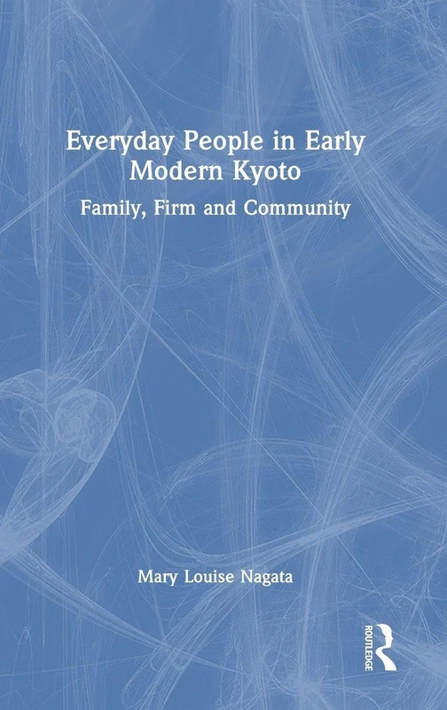 Everyday People in Early Modern Kyoto: Family, Firm and Community