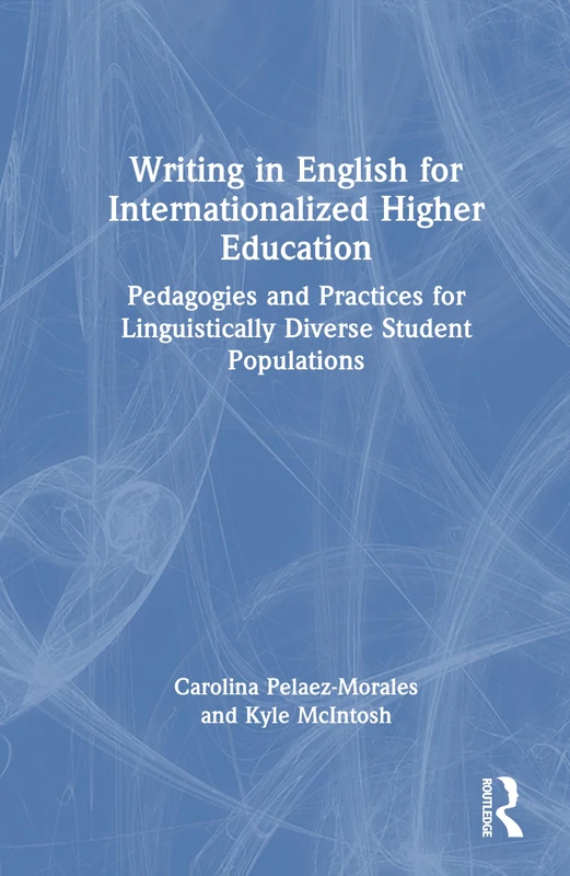 Writing in English for Internationalized Higher Education: Pedagogies and Practices for Linguistically Diverse Student Populations