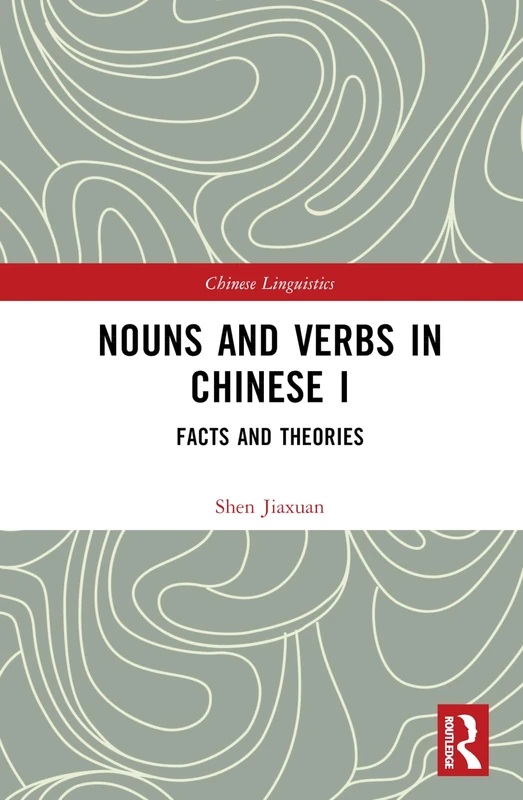 Nouns and Verbs in Chinese I: Facts and Theories: 1 (Chinese Linguistics)