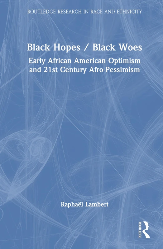 Black Hopes/Black Woes - Routledge Research in Race and Ethnicity