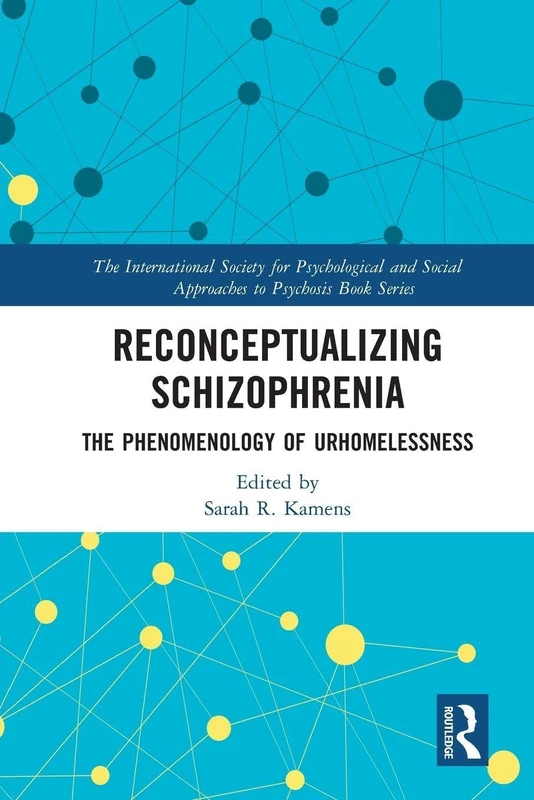 Reconceptualizing Schizophrenia: The Phenomenology of Urhomelessness (The International Society for Psychological and Social Approaches to Psychosis Book Series)