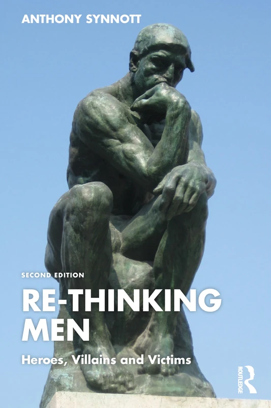 Re-Thinking Men: Heroes, Villains and Victims (Routledge Research in Gender and Society)