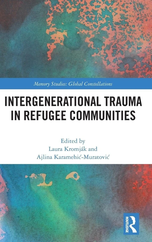 Intergenerational Trauma in Refugee Communities (Memory Studies: Global Constellations)