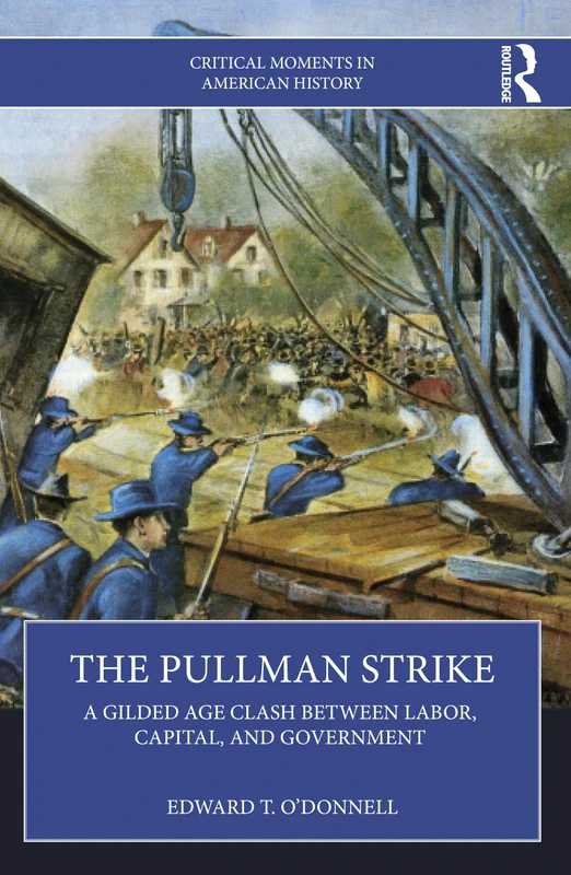 The Pullman Strike: A Gilded Age Clash between Labor, Capital, and Government (Critical Moments in American History)