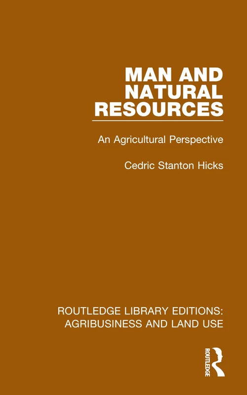Man and Natural Resources: An Agricultural Perspective (Routledge Library Editions: Agribusiness and Land Use)