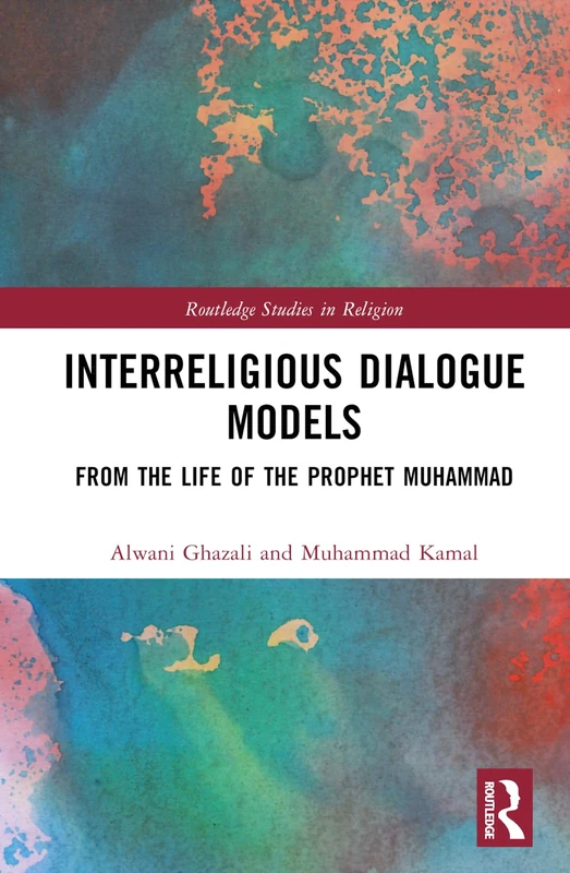 Interreligious Dialogue Models: From the Life of the Prophet Muhammad (Routledge Studies in Religion)