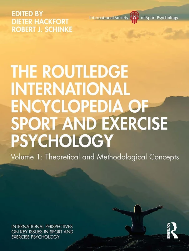 The Routledge International Encyclopedia of Sport and Exercise Psychology: Volume 1: Theoretical and Methodological Concepts (ISSP Key Issues in Sport and Exercise Psychology)