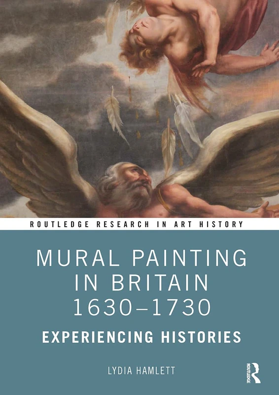 Mural Painting in Britain 1630-1730: Experiencing Histories (Routledge Research in Art History) - Image 1