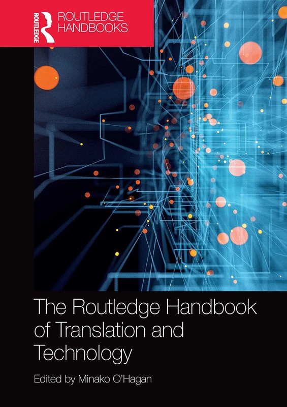 The Routledge Handbook of Translation and Technology (Routledge Handbooks in Translation and Interpreting Studies)