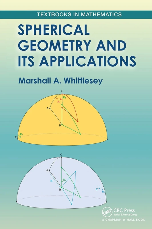 Spherical Geometry and Its Applications (Textbooks in Mathematics)