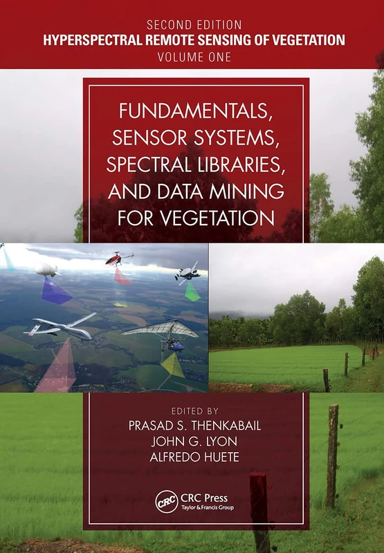Fundamentals, Sensor Systems, Spectral Libraries, and Data Mining for Vegetation: Hyperspectral Remote Sensing of Vegetation (Hyperspectral Remote Sensing of Vegetation, Second Edition)