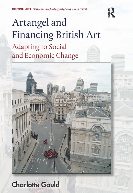 Artangel and Financing British Art: Adapting to Social and Economic Change (British Art: Histories and Interpretations since 1700)