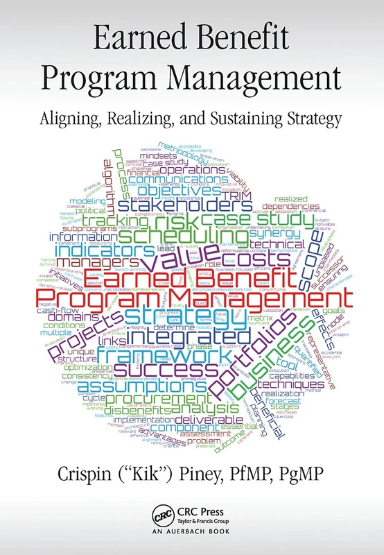 Earned Benefit Program Management: Aligning, Realizing, and Sustaining Strategy (Best Practices in Portfolio, Program, and Project Management)
