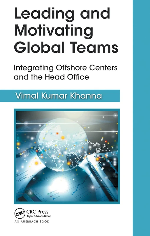 Leading and Motivating Global Teams: Integrating Offshore Centers and the Head Office (Best Practices in Portfolio, Program, and Project Management)