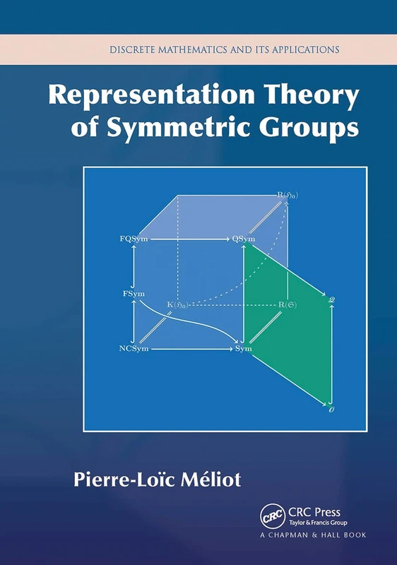 Representation Theory of Symmetric Groups (Discrete Mathematics and Its Applications)