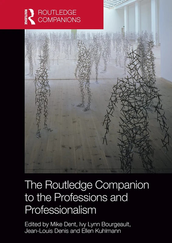 The Routledge Companion to the Professions and Professionalism (Routledge Companions in Business, Management and Marketing)