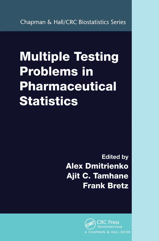 Multiple Testing Problems in Pharmaceutical Statistics (Chapman & Hall/CRC Biostatistics Series)