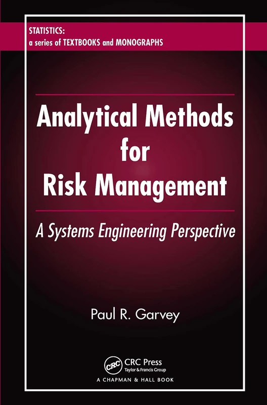 Analytical Methods for Risk Management: A Systems Engineering Perspective (Statistics: A Series of Textbooks and Monographs)