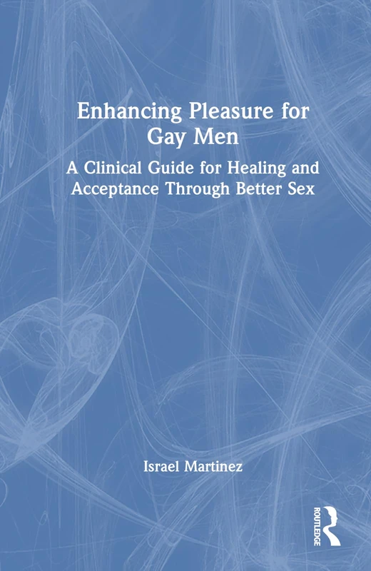 Routledge - Enhancing Pleasure for Gay Men Clinical Guide