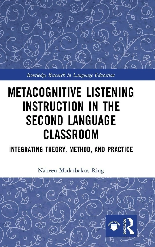 Metacognitive Listening Instruction in the Second Language Classroom: Integrating Theory, Method, and Practice (Routledge Research in Language Education)