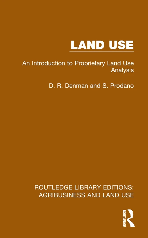 Land Use: An Introduction to Proprietary Land Use Analysis (Routledge Library Editions: Agribusiness and Land Use)